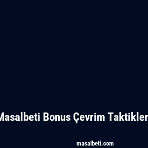 Masalbeti Bonus Çevrim Taktikleri