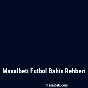 Masalbeti Futbol Bahis Rehberi