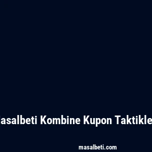 Masalbeti Kombine Kupon Taktikleri