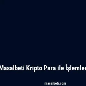 Masalbeti Kripto Para ile İşlemler