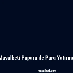 Masalbeti Papara ile Para Yatırma