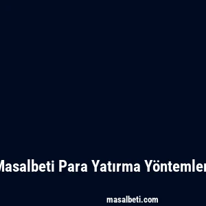 Masalbeti Para Yatırma Yöntemleri