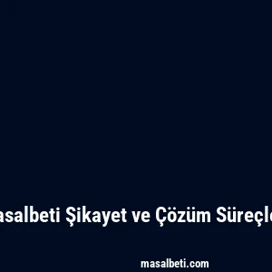Masalbeti Şikayet ve Çözüm Süreçleri